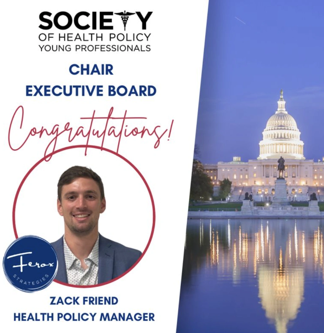 Congratulations graphic for Zack Friend, Health Policy Manager at Ferox, elected Chair of the Society of Health Policy Young Professionals Executive Board